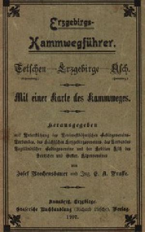 [Gutenberg 51276] • Erzgebirgs-Kammwegführer / Tetschen (Schneeberg) - Erzgebirge - Asch (Hainberg). Mit einer Karte des Kammweges